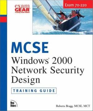 Cover Art for 9780735709843, MCSE Windows 2000 Network Security Design: Training Guide Exam 70-220 (with CD-ROM) by Roberta Bragg