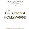 Cover Art for 9781933859637, God, Man & Hollywood: Politically Incorrect Cinema from the Birth of a Nation to the Passion of the Christ by Mark Roydon Winchell