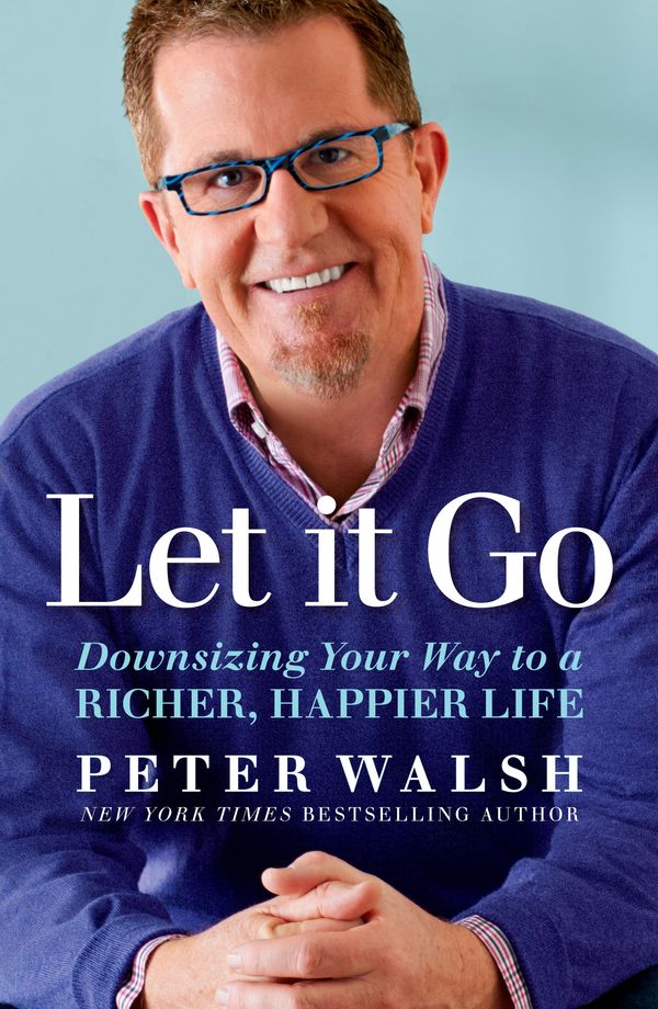 Cover Art for 9781623367794, Let It GoDownsizing Your Way to a Richer, Happier Life by Peter Walsh