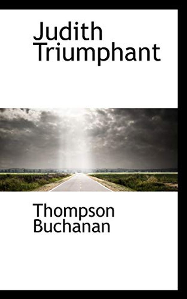 Cover Art for 9781110861538, Judith Triumphant by Thompson Buchanan