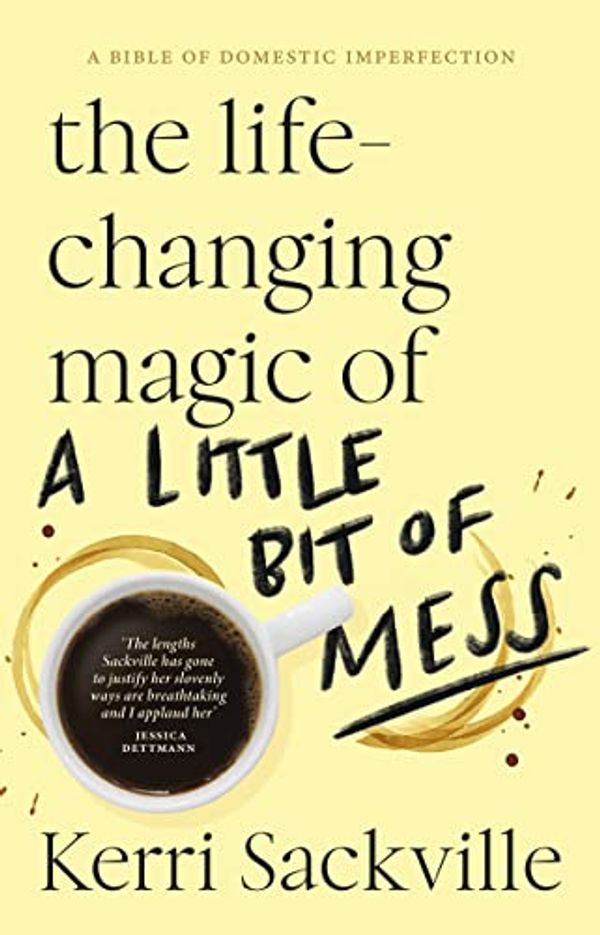 Cover Art for B09HN4ZNMF, The Life-changing Magic of a Little Bit of Mess by Kerri Sackville