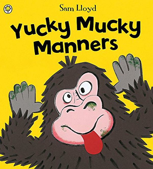 Cover Art for 9781846169472, Yucky Mucky Manners by Sam Lloyd