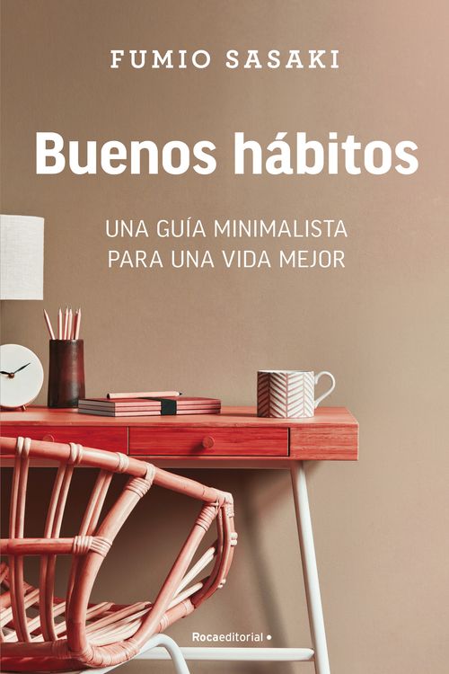 Cover Art for 9788418870842, Buenos Hábitos: Una Guía Minimalista Para Una Vida Mejor / Hello, Habits: A Mini Malist's Guide to a Better Life by Fumio Sasaki