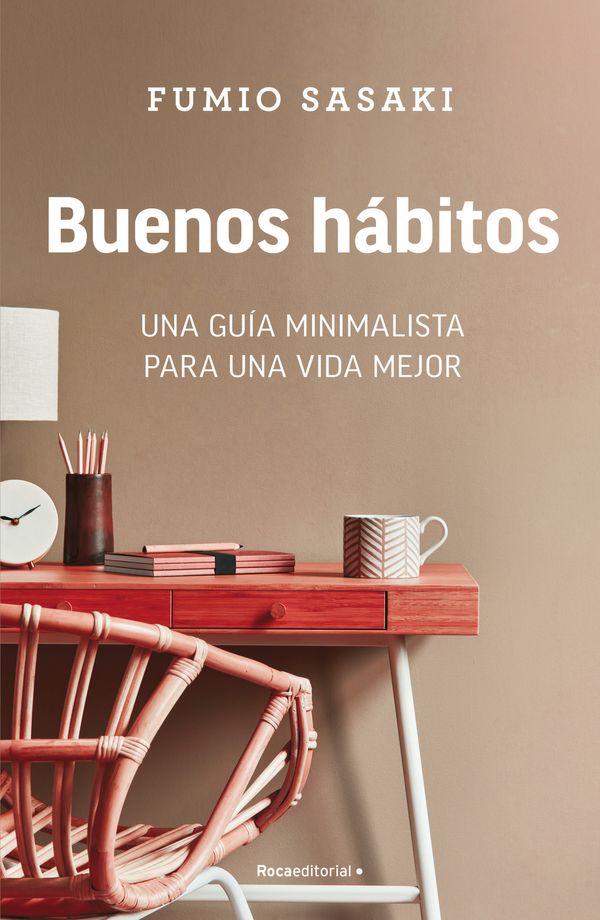 Cover Art for 9788418870842, Buenos Hábitos: Una Guía Minimalista Para Una Vida Mejor / Hello, Habits: A Mini Malist's Guide to a Better Life by Fumio Sasaki