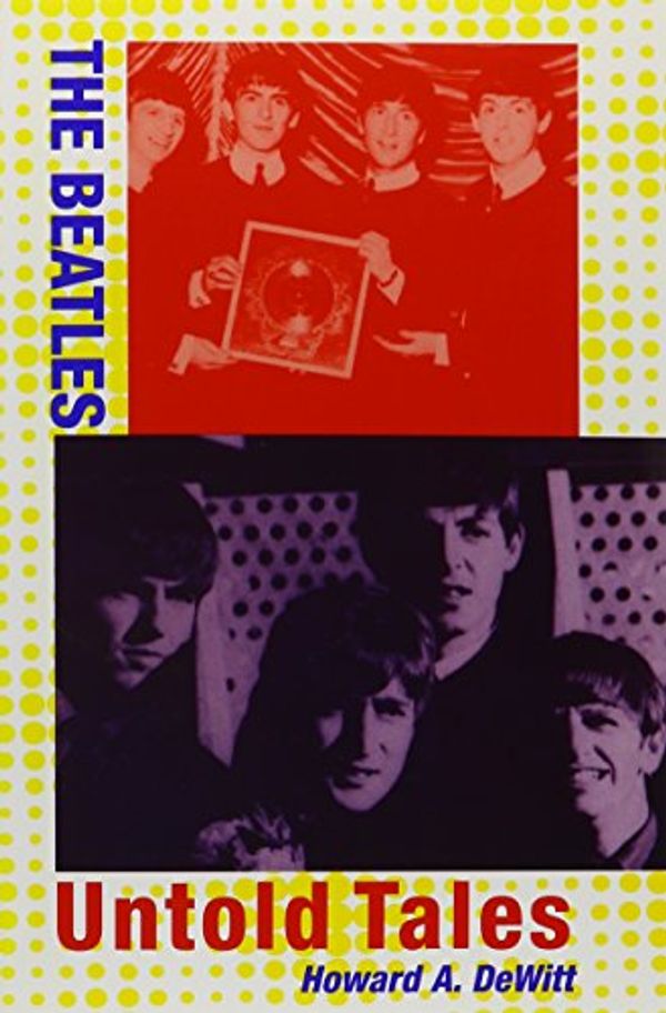 Cover Art for 9780787272821, The Beatles: Untold Tales by Howard A. Dewitt