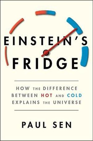 Cover Art for 9781501181306, Einstein's Fridge: How the Difference Between Hot and Cold Explains the Universe by Paul Sen