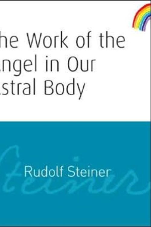 Cover Art for 9781855841987, The Work of the Angel in Our Astral Body by Rudolf Steiner