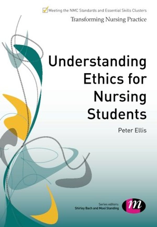 Cover Art for 0001446271269, Understanding Ethics for Nursing Students (Transforming Nursing Practice Series) by Peter Ellis