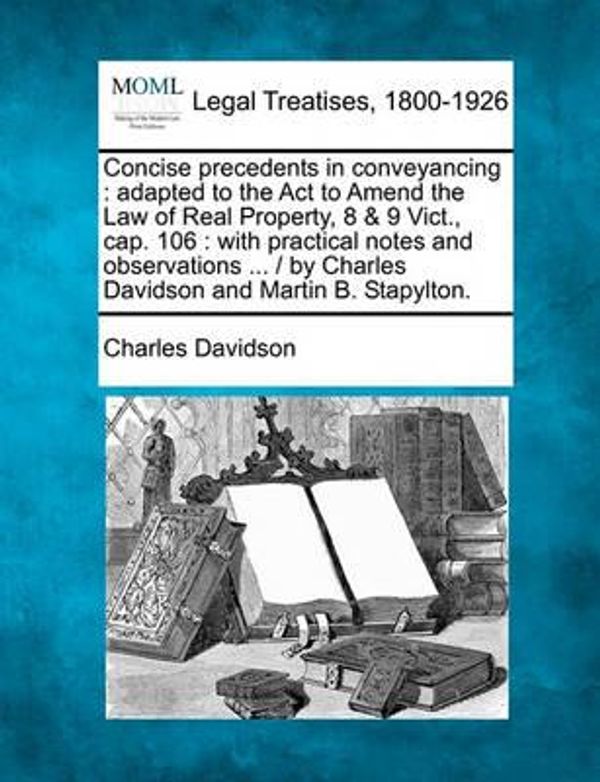 Cover Art for 9781240184422, Concise Precedents in Conveyancing by Charles Davidson