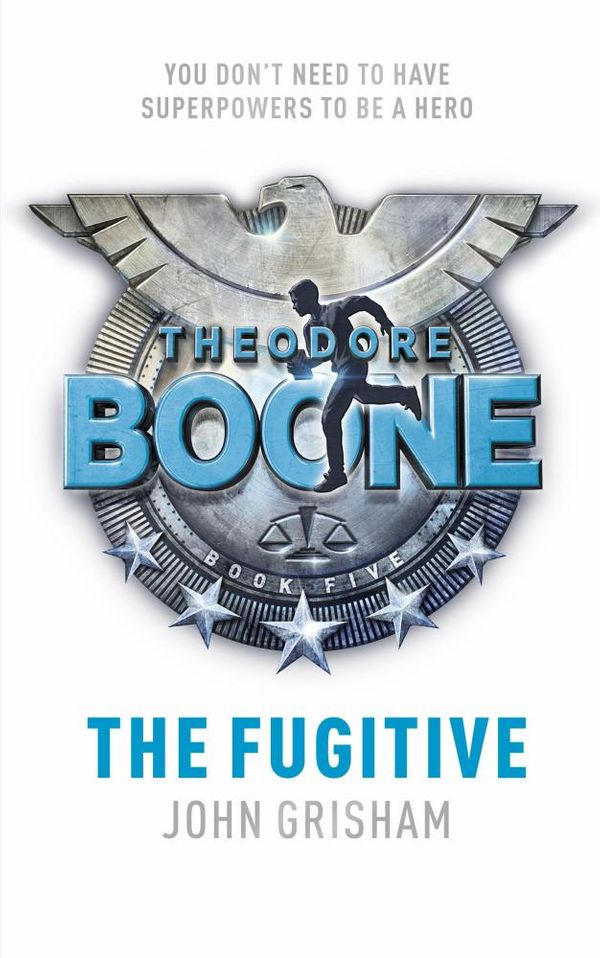 Cover Art for 9781444767704, Theodore Boone: The Fugitive: Theodore Boone 5 by John Grisham