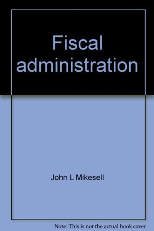 Cover Art for 9780256024524, Fiscal Administration by John L Mikesell