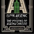 Cover Art for 9781472911315, A Is for ArsenicThe Poisons of Agatha Christie by Kathryn Harkup