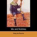Cover Art for 9781406596342, Me and Nobbles by Amy Le Feuvre