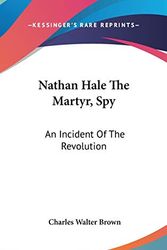 Cover Art for 9780548127872, Nathan Hale the Martyr, Spy by Charles Walter Brown