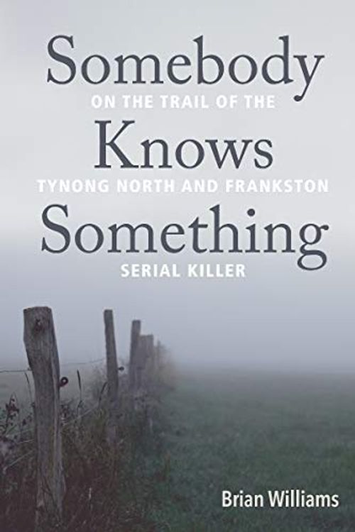 Cover Art for 9781760791018, Somebody Knows Something:On The Trail: On the trail of the Tynong and North Frankston serial killer by Brian WIlliams