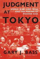 Cover Art for 9781101947104, Judgment at Tokyo: World War II on Trial and the Making of Modern Asia by Bass, Gary J