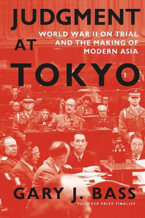 Cover Art for 9781101947104, Judgment at Tokyo: World War II on Trial and the Making of Modern Asia by Bass, Gary J