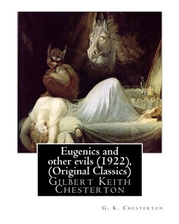 Cover Art for 9781535392389, Eugenics and Other Evils (1922), by G. K. Chesterton (Original Classics)Gilbert Keith Chesterton by G K Chesterton
