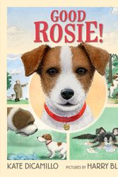 Cover Art for 9780763689797, Good Rosie! by Kate DiCamillo