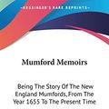 Cover Art for 9781432648602, Mumford Memoirs: Being the Story of the New England Mumfords, from the Year 1655 to the Present Time by James Gregory Mumford