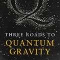 Cover Art for 9780297643029, Three Roads to Quantum Gravity by Lee Smolin