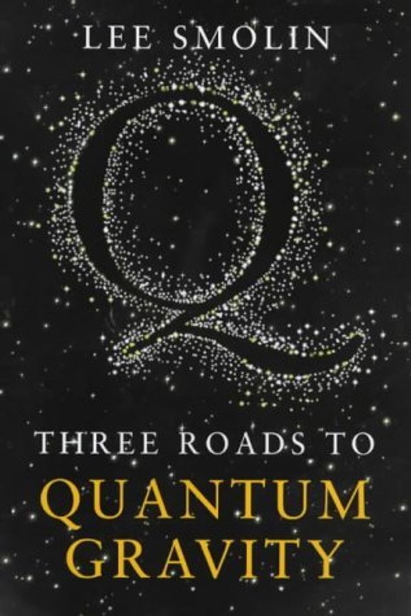 Cover Art for 9780297643029, Three Roads to Quantum Gravity by Lee Smolin