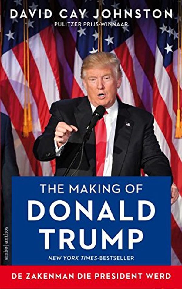 Cover Art for 9789026339219, The making of Donald Trump: de zakenman die president werd by David Cay Johnston