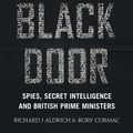 Cover Art for 9780008213787, The Black Door: Spies, Secret Intelligence and British Prime Ministers by Richard Aldrich, Rory Cormac