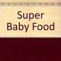 Cover Art for 9780965260305, Super Baby Food by Ruth Yaron