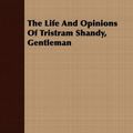 Cover Art for 9781443707664, The Life And Opinions Of Tristram Shandy, Gentleman by Laurence Sterne