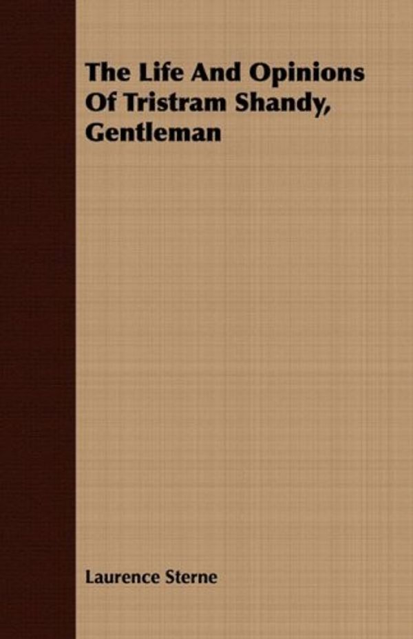 Cover Art for 9781443707664, The Life And Opinions Of Tristram Shandy, Gentleman by Laurence Sterne