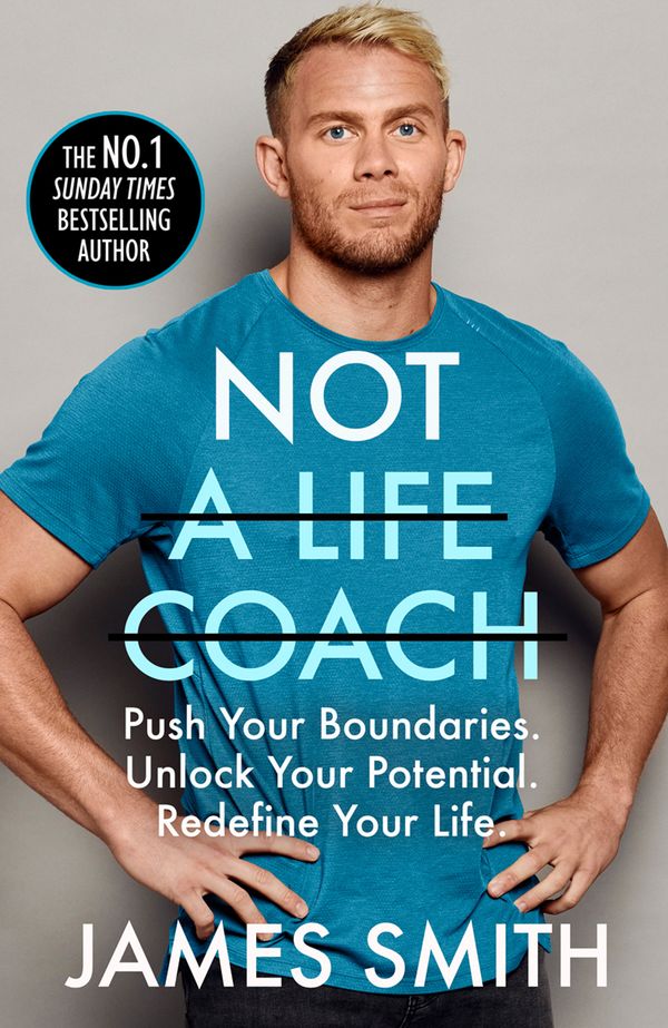 Cover Art for 9780008404840, Not a Life Coach: Push Your Boundaries. Unlock Your Potential. Redefine Your Life. by James Smith