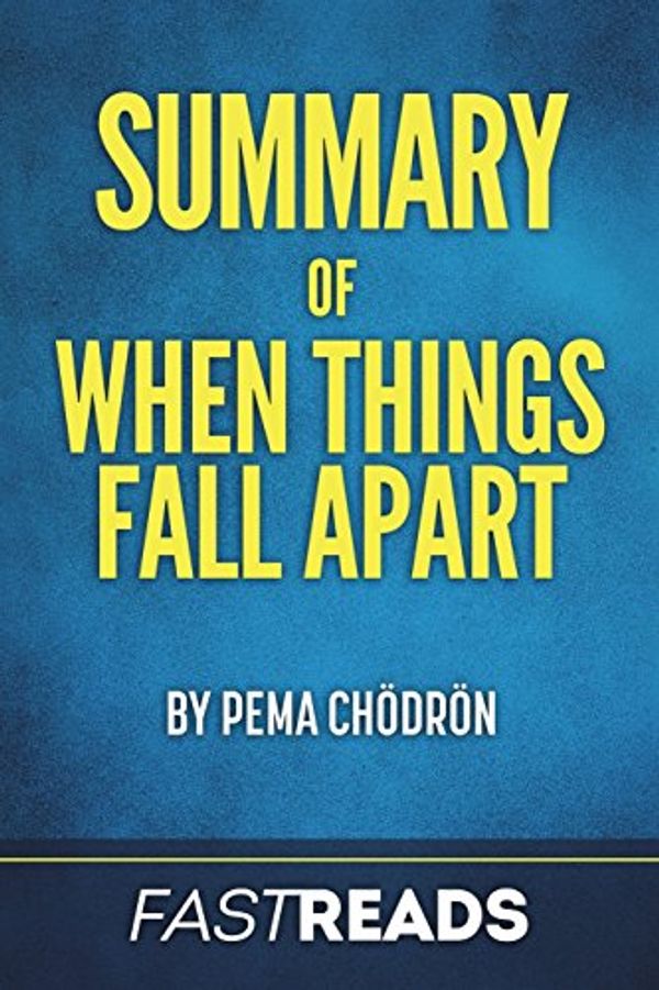 Cover Art for 9781540564504, Summary of When Things Fall ApartBy Pema Chodron - Includes Key Takeaways & Anal... by Fastreads
