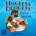Cover Art for 9781444928730, Hugless Douglas Goes to Little School by David Melling