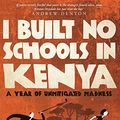 Cover Art for B07GVNT4ZG, I Built No Schools in Kenya: A Year of Unmitigated Madness by Kirsten Drysdale