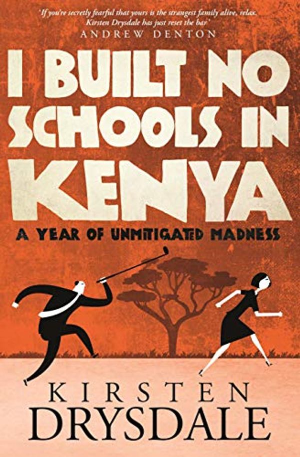 Cover Art for B07GVNT4ZG, I Built No Schools in Kenya: A Year of Unmitigated Madness by Kirsten Drysdale