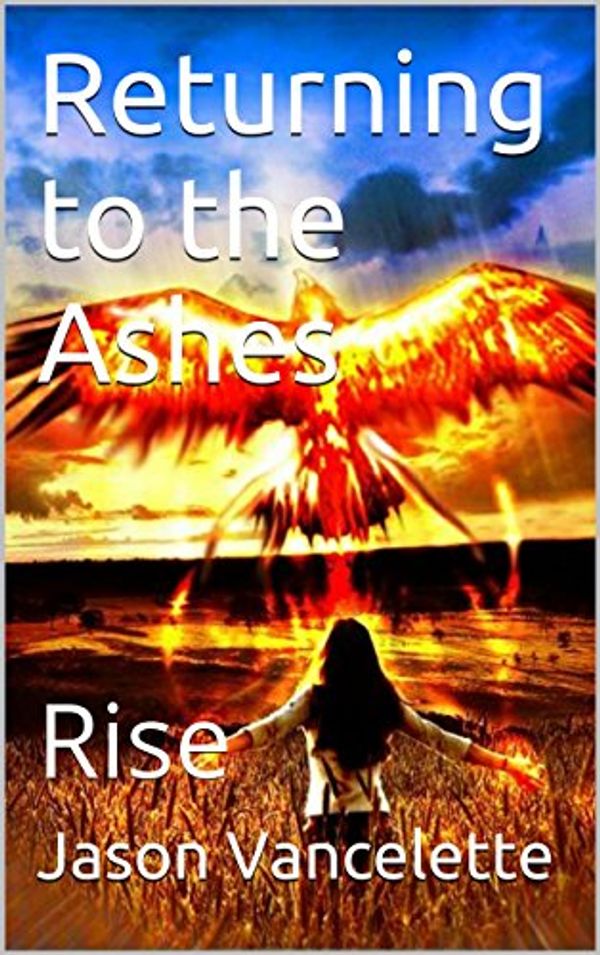 Cover Art for B00SZ97HUY, Returning to the Ashes: Rise (Pharaoh's Journeys Book 1) by Vancelette, Jason