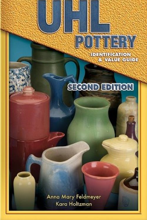 Cover Art for 9781574325287, UHL Pottery Identification & Value Guide by Anna Mary Feldmeyer, Kara Holtzman