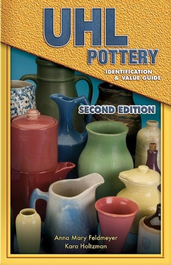 Cover Art for 9781574325287, UHL Pottery Identification & Value Guide by Anna Mary Feldmeyer, Kara Holtzman