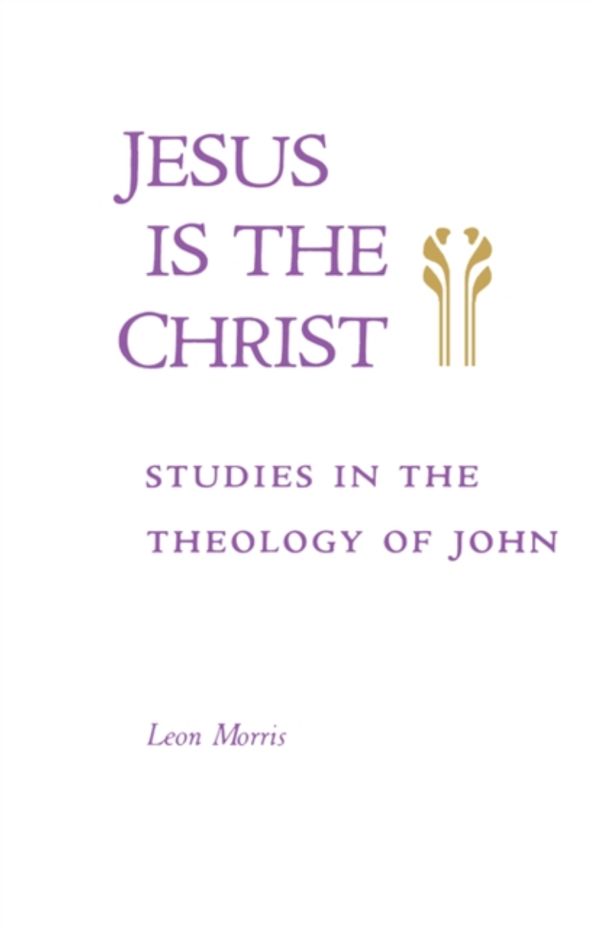 Cover Art for 9780802804525, Jesus Is the Christ: Studies in the Theology of John by Leon Morris