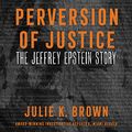 Cover Art for 9781799953715, Perversion of Justice: The Jeffrey Epstein Story by Julie K. Brown