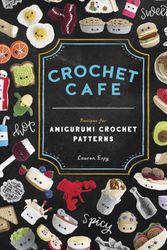Cover Art for 9781944515935, Crochet Cafe: Recipes for Amigurumi Crochet Patterns by Lauren Espy