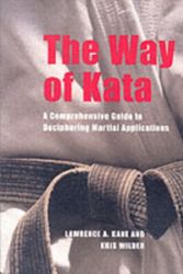 Cover Art for 9781594390586, The Way of Kata: A Comprehensive Guide to Deciphering Martial Applications by Lawrence A. Kane, Kris Wilder