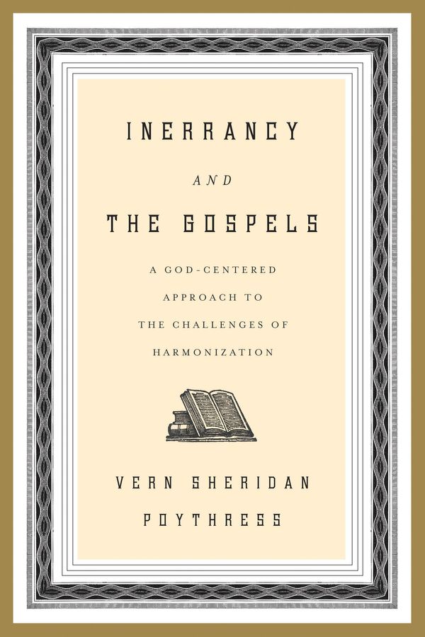 Cover Art for 9781433528606, Inerrancy and the Gospels: A God-Centered Approach to the Challenges of Harmonization by Vern S. Poythress