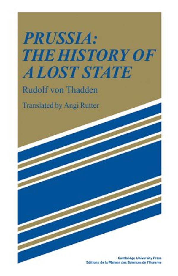 Cover Art for 9780521108836, Prussia: The History of a Lost State by Rudolf von Thadden