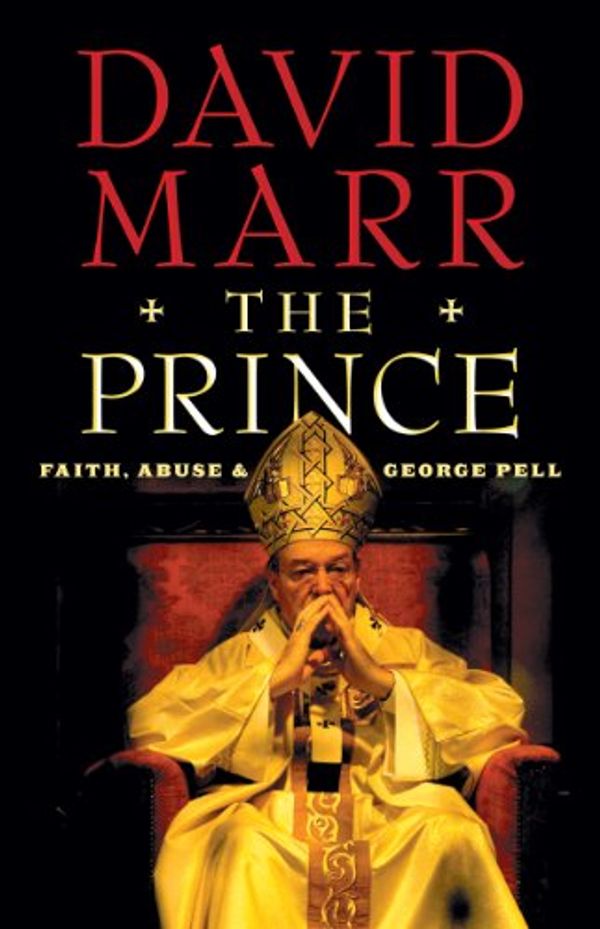 Cover Art for B00JE4CPI8, The Prince: Faith, Abuse and George Pell by David Marr
