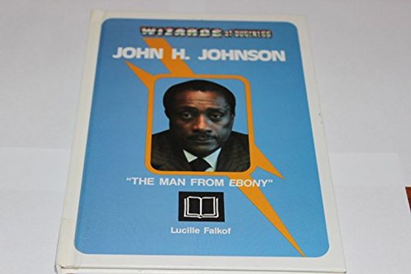 Cover Art for 9781560740186, John H. Johnson, "the Man from Ebony (Wizards of Business) by Lucille Falkof