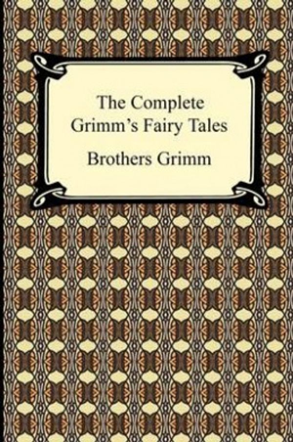 Cover Art for 9781420932782, The Complete Grimm's Fairy Tales by Brothers Grimm, Grimm, Jacob Ludwig Carl Grimm, Wilhelm Grimm