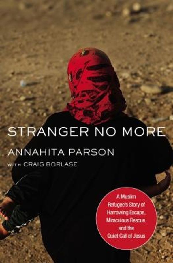 Cover Art for 9780718095710, Stranger No MoreA Muslim Refugee's Story Of Harrowing Escape, M... by Annahita Parsan