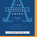 Cover Art for 9781721345847, The Apostles' Creed: Discovering Authentic Christianity in an Age of Counterfeits by Dr. R Albert Mohler